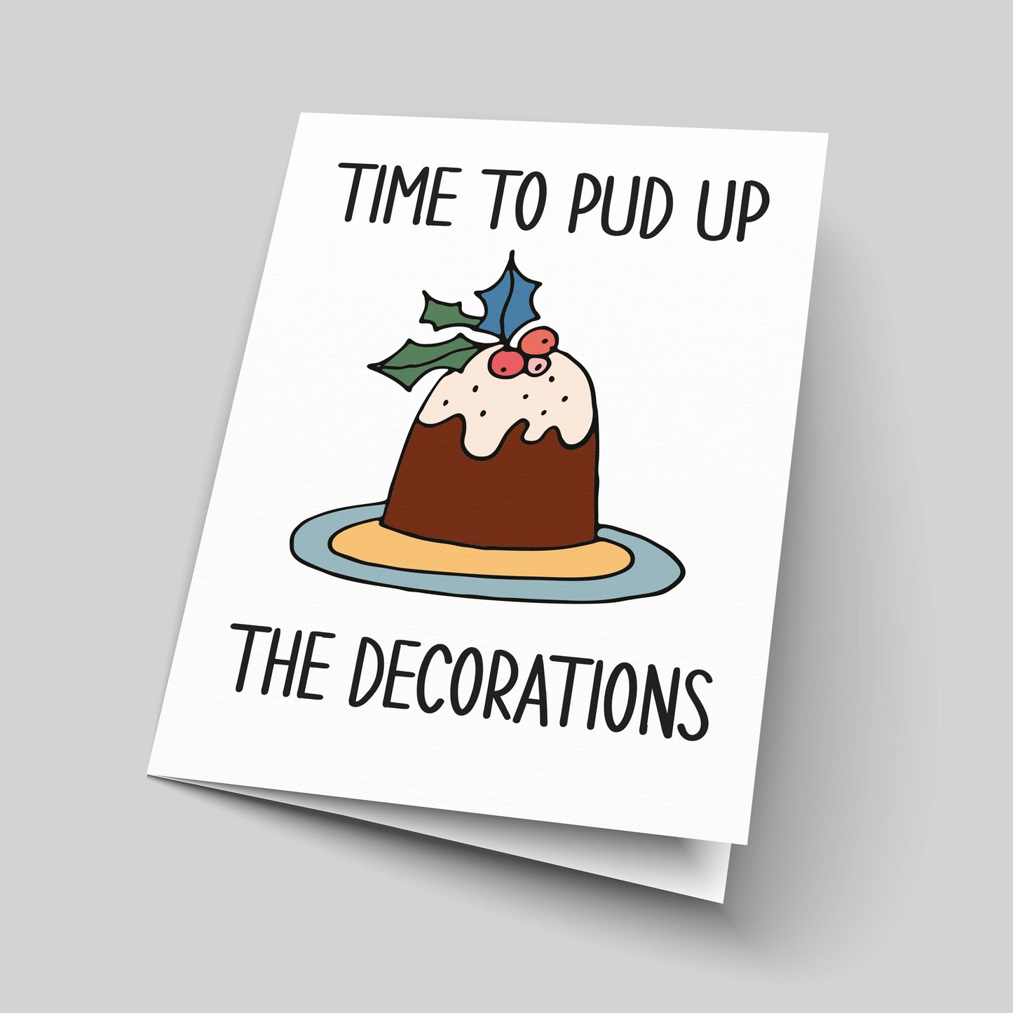 Time To Pud Up The Decorations Unique Christmas Greetings Card