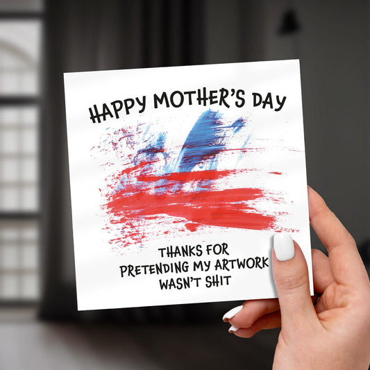 Thanks for Pretending My Artwork Wasn’t Shit Mother’s Day Card