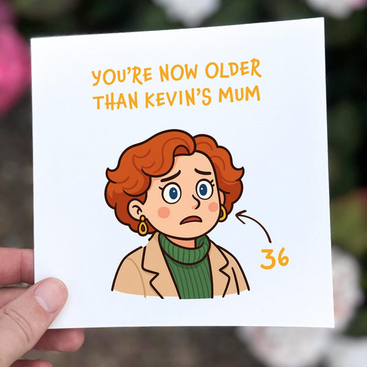 Funny birthday card featuring a cartoon woman with red hair and the text ‘You’re now older than Kevin’s Mum’.