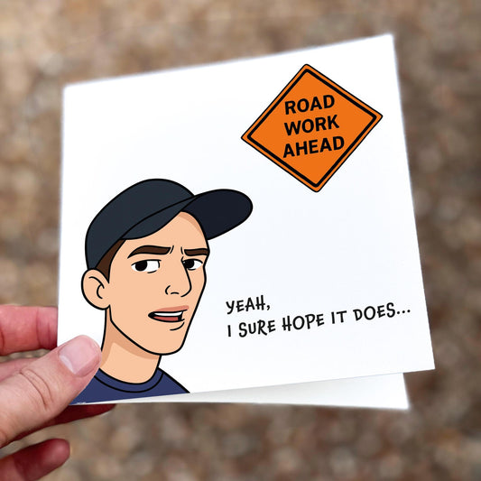 Funny meme greeting card showing a cartoon man in a cap with the sign ‘Road Work Ahead’.