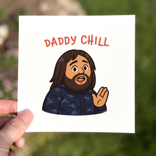Funny meme greeting card showing a cartoon man with long hair and beard saying ‘Daddy Chill’.