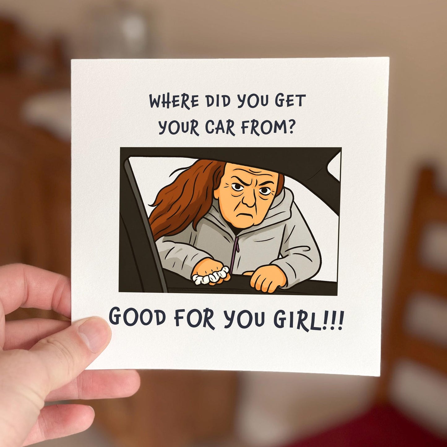 Funny meme birthday card showing a woman leaning through a car window with the text ‘Where did you get your car from? Good for you girl!’
