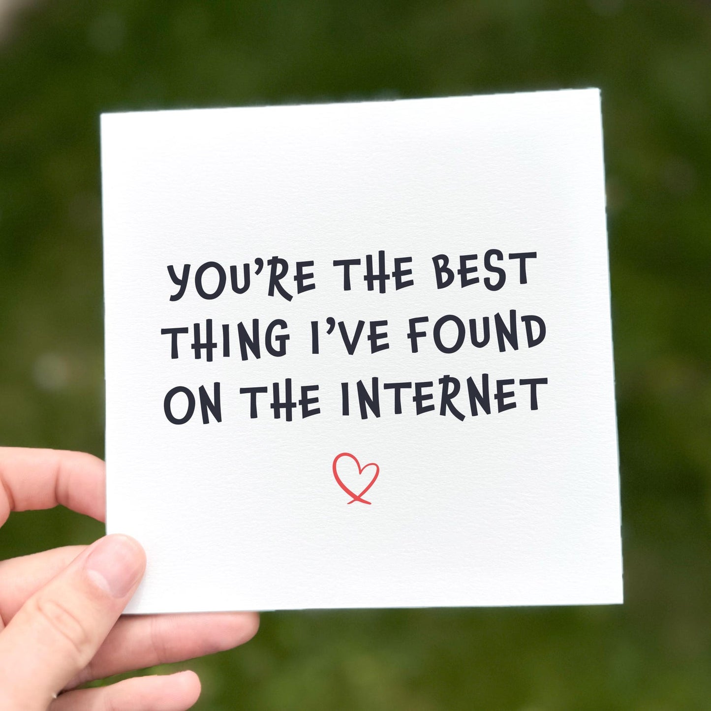 Love card with the phrase ‘You’re The Best Thing I’ve Found On The Internet’ and small red heart.