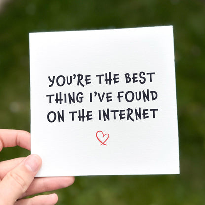 Love card with the phrase ‘You’re The Best Thing I’ve Found On The Internet’ and small red heart.