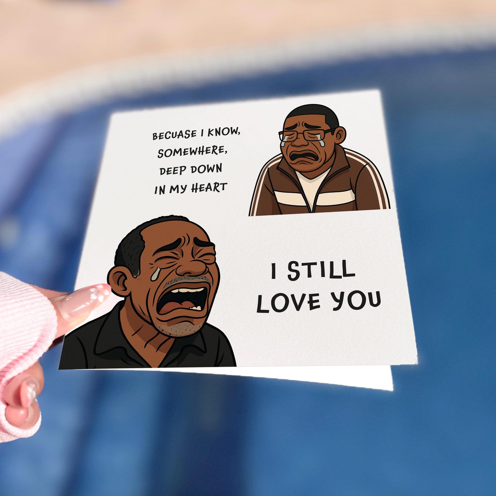Funny meme greeting card featuring a crying cartoon man saying 'I Still Love You' in bold text.