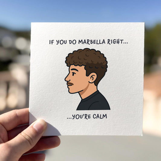 Funny greeting card with a cartoon man in profile and text reading ‘If you do Marbella right... you’re calm’.