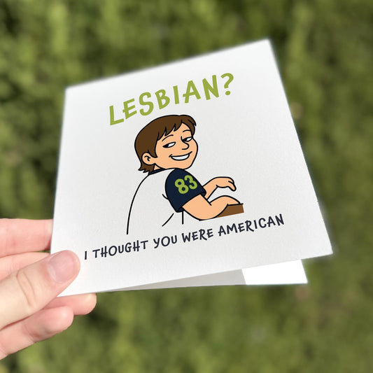 Lesbian I Thought You Were American Card