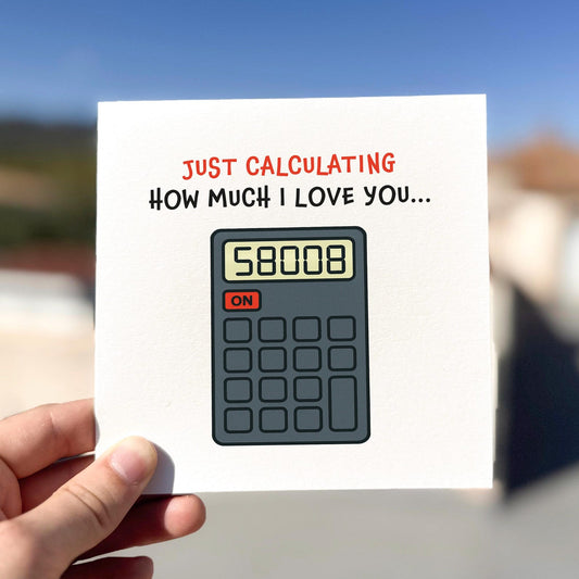 Funny love card featuring a calculator displaying 58008 and the phrase ‘Just Calculating How Much I Love You’.